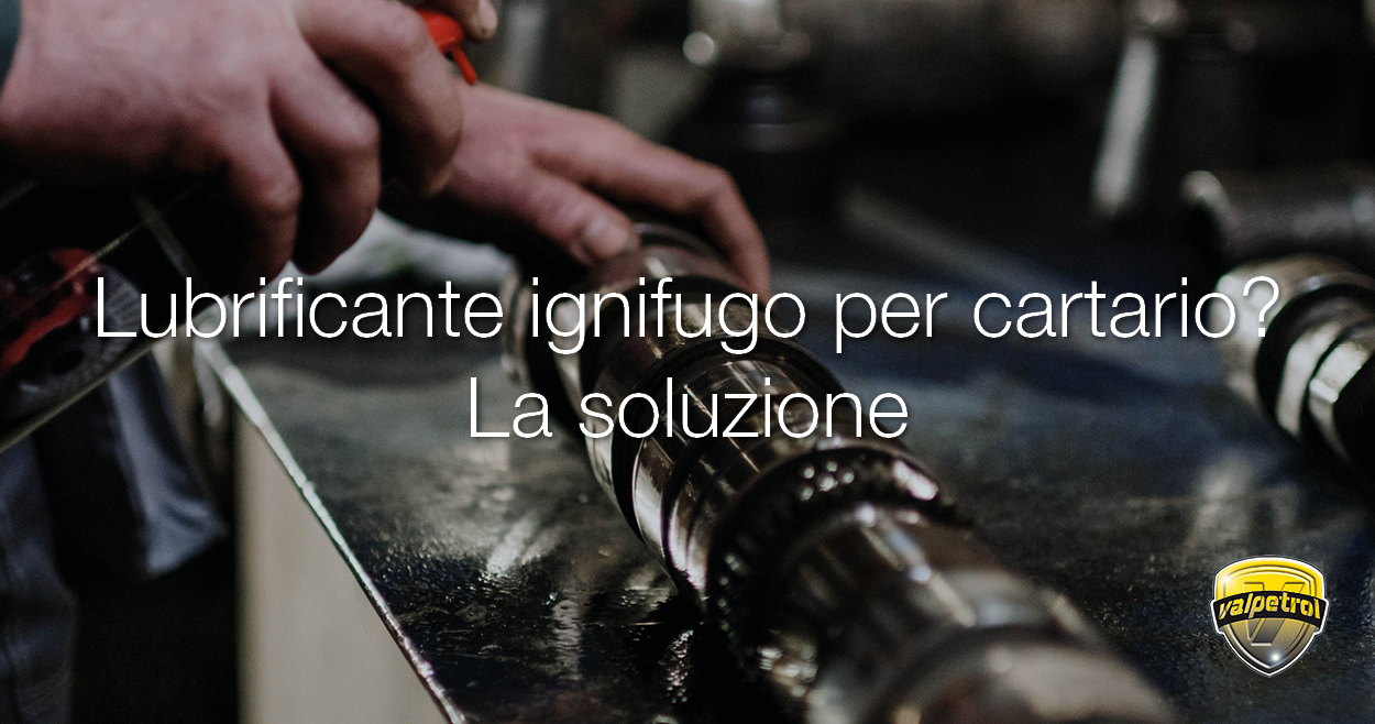 Lubrificante ignifugo per la protezione antincendio dei rulli di goffratura nella produzione di carta tissue, distribuito da Valpetrol